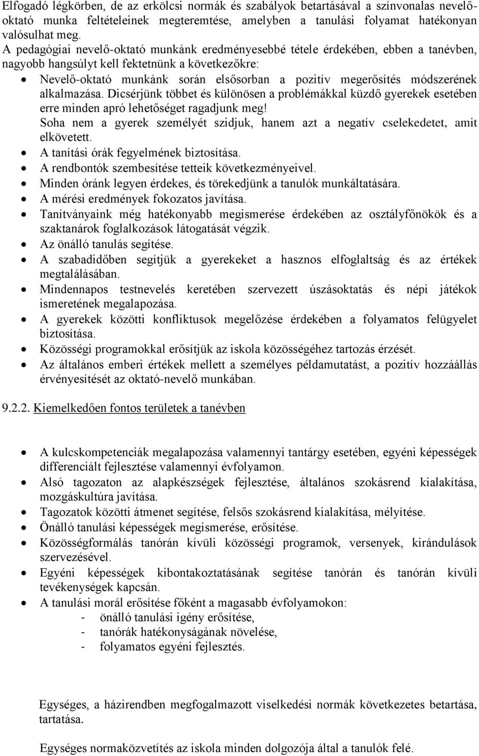 módszerének alkalmazása. Dicsérjünk többet és különösen a problémákkal küzdő gyerekek esetében erre minden apró lehetőséget ragadjunk meg!