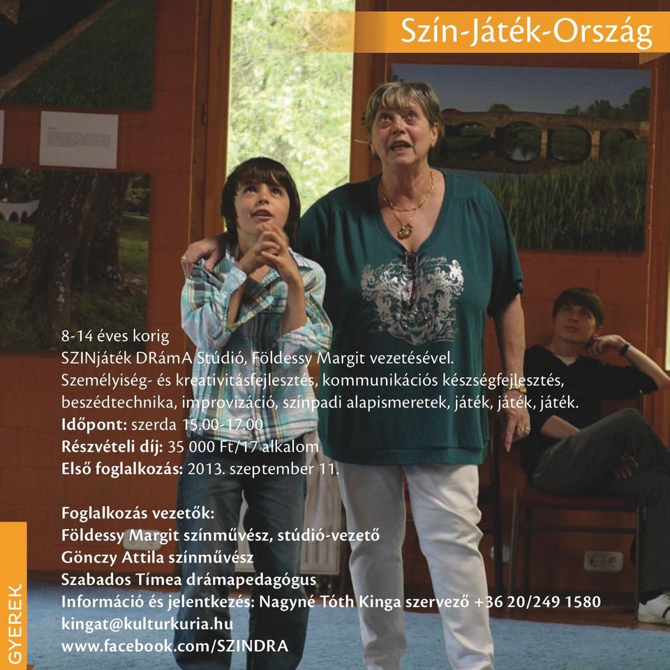 játék. Időpont: szerda 15.00-17.00 Részvételi díj: 35 000 Ft/17 alkalom Első foglalkozás: 2013. szeptember 11.