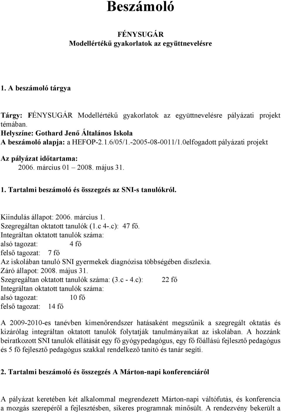 Tartalmi beszámoló és összegzés az SNI-s tanulókról. Kiindulás állapot: 2006. március 1. Szegregáltan oktatott tanulók (1.c 4-.c): 47 fő.