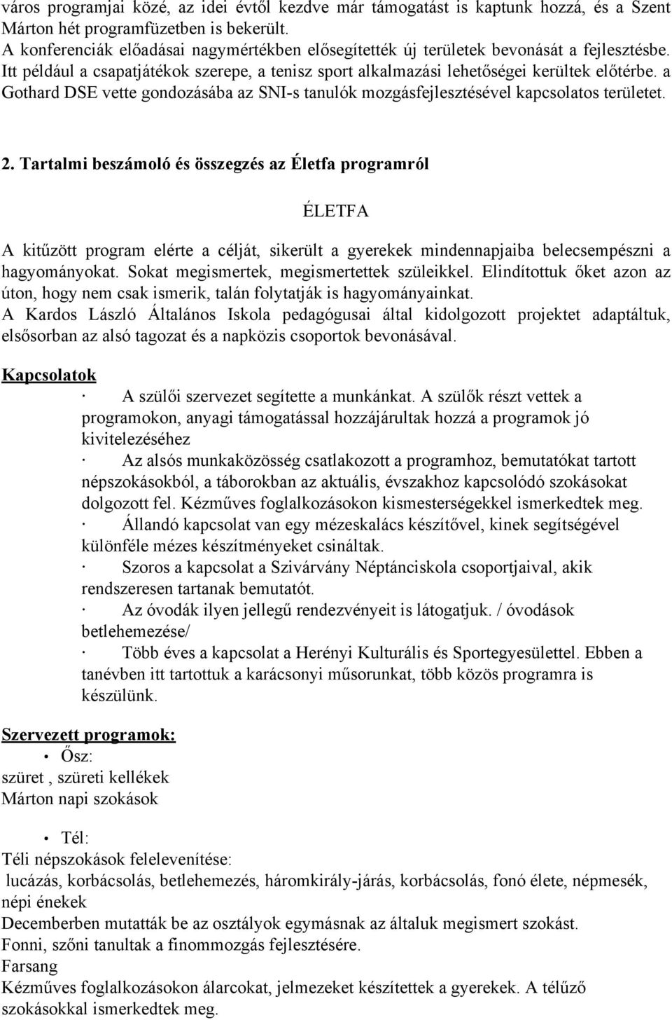 a Gothard DSE vette gondozásába az SNI-s tanulók mozgásfejlesztésével kapcsolatos területet. 2.