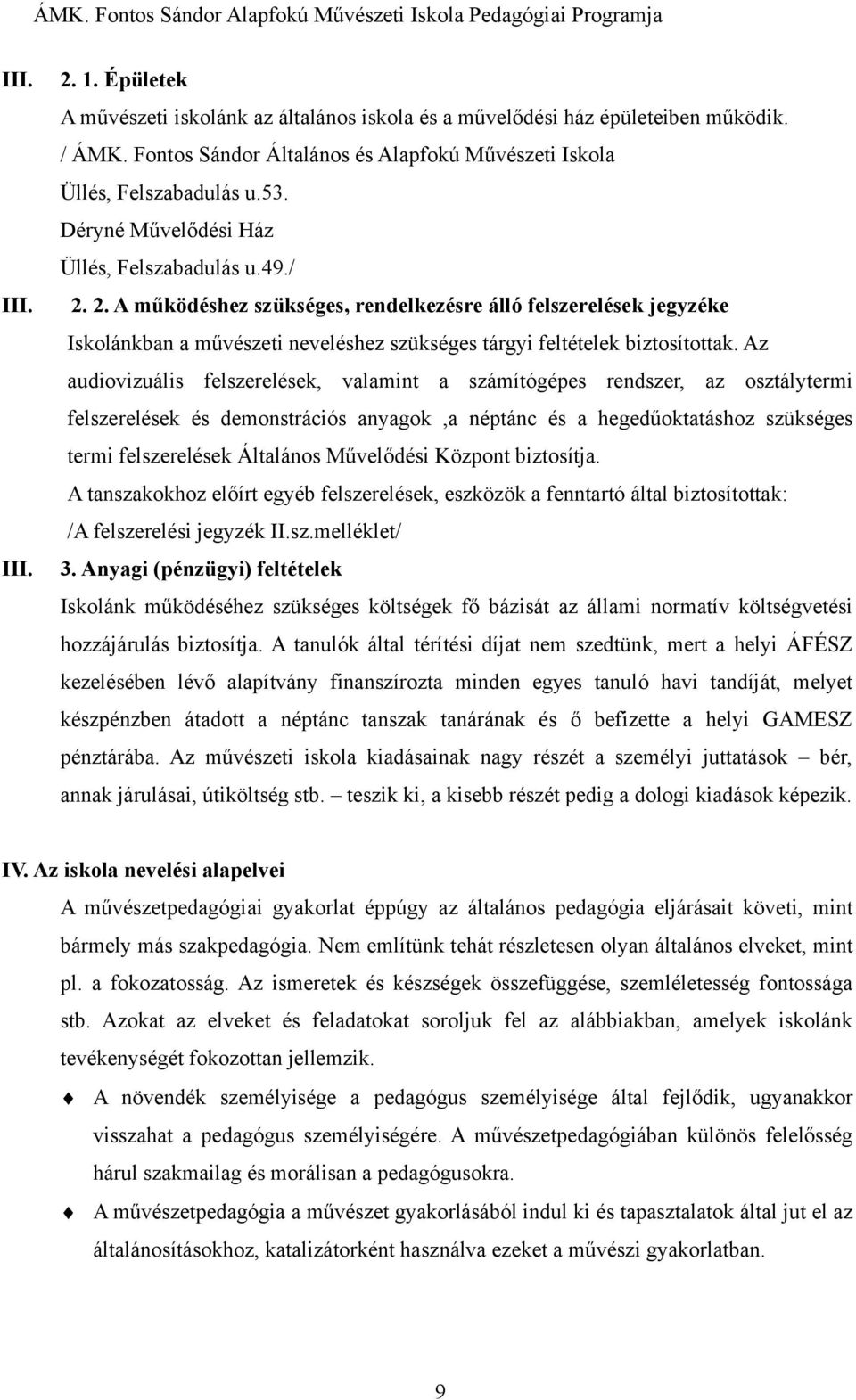 Az audiovizuális felszerelések, valamint a számítógépes rendszer, az osztálytermi felszerelések és demonstrációs anyagok,a néptánc és a hegedűoktatáshoz szükséges termi felszerelések Általános