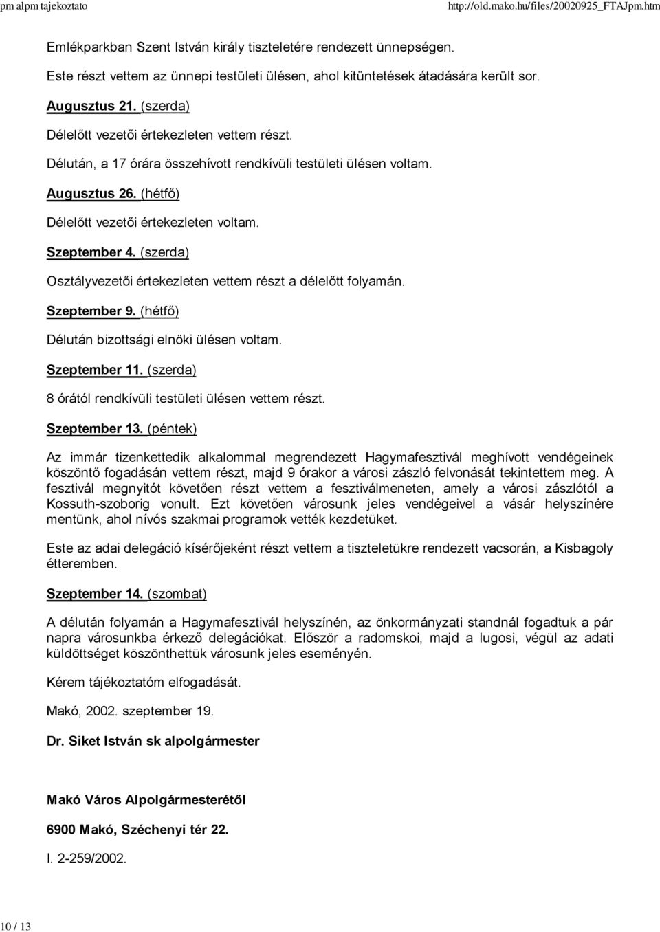 (szerda) Osztályvezetői értekezleten vettem részt a délelőtt folyamán. Szeptember 9. (hétfő) Délután bizottsági elnöki ülésen voltam. Szeptember 11.