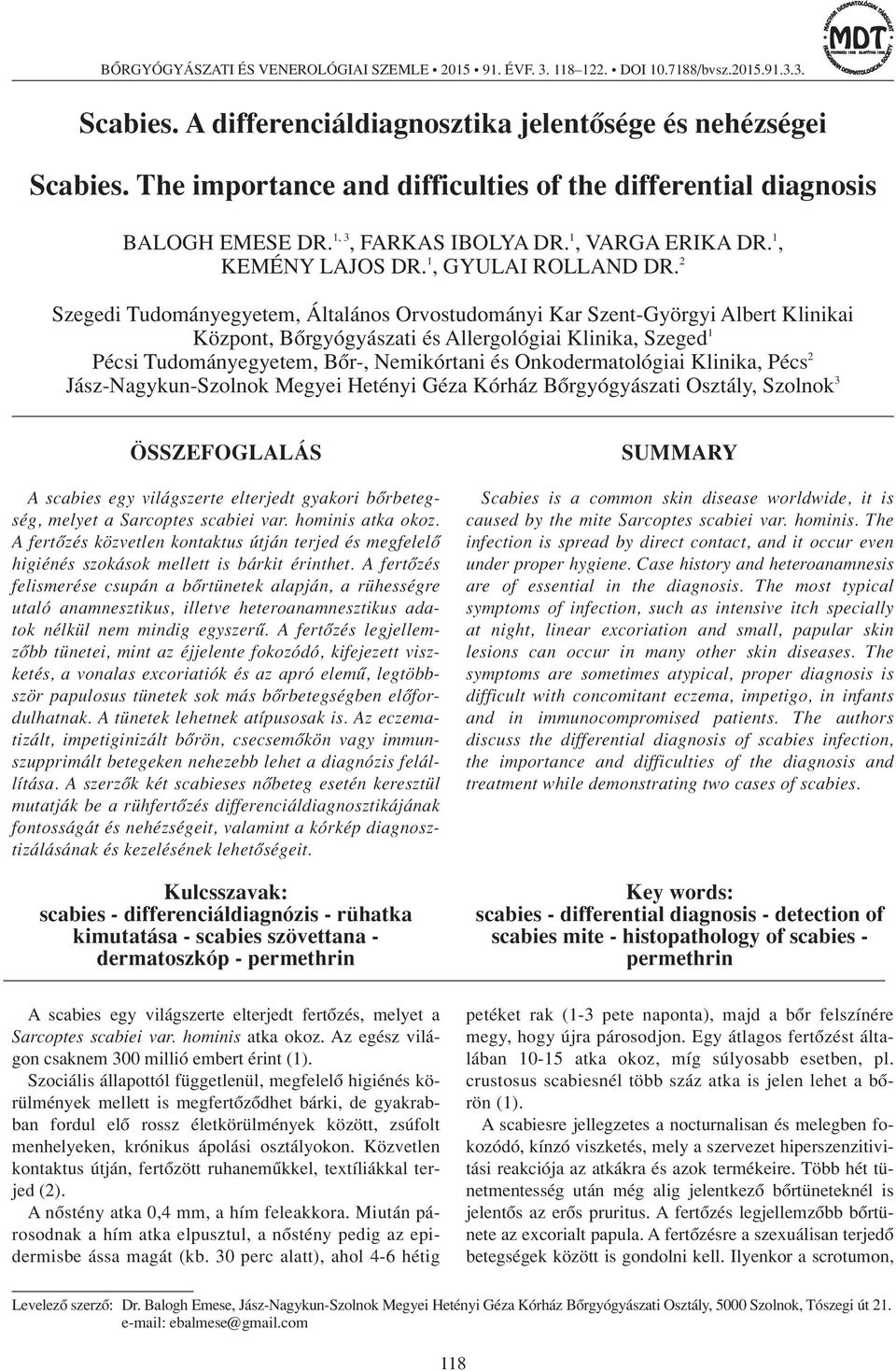 2 Szegedi Tudományegyetem, Általános Orvostudományi Kar Szent-Györgyi Albert Klinikai Központ, Bôrgyógyászati és Allergológiai Klinika, Szeged 1 Pécsi Tudományegyetem, Bôr-, Nemikórtani és