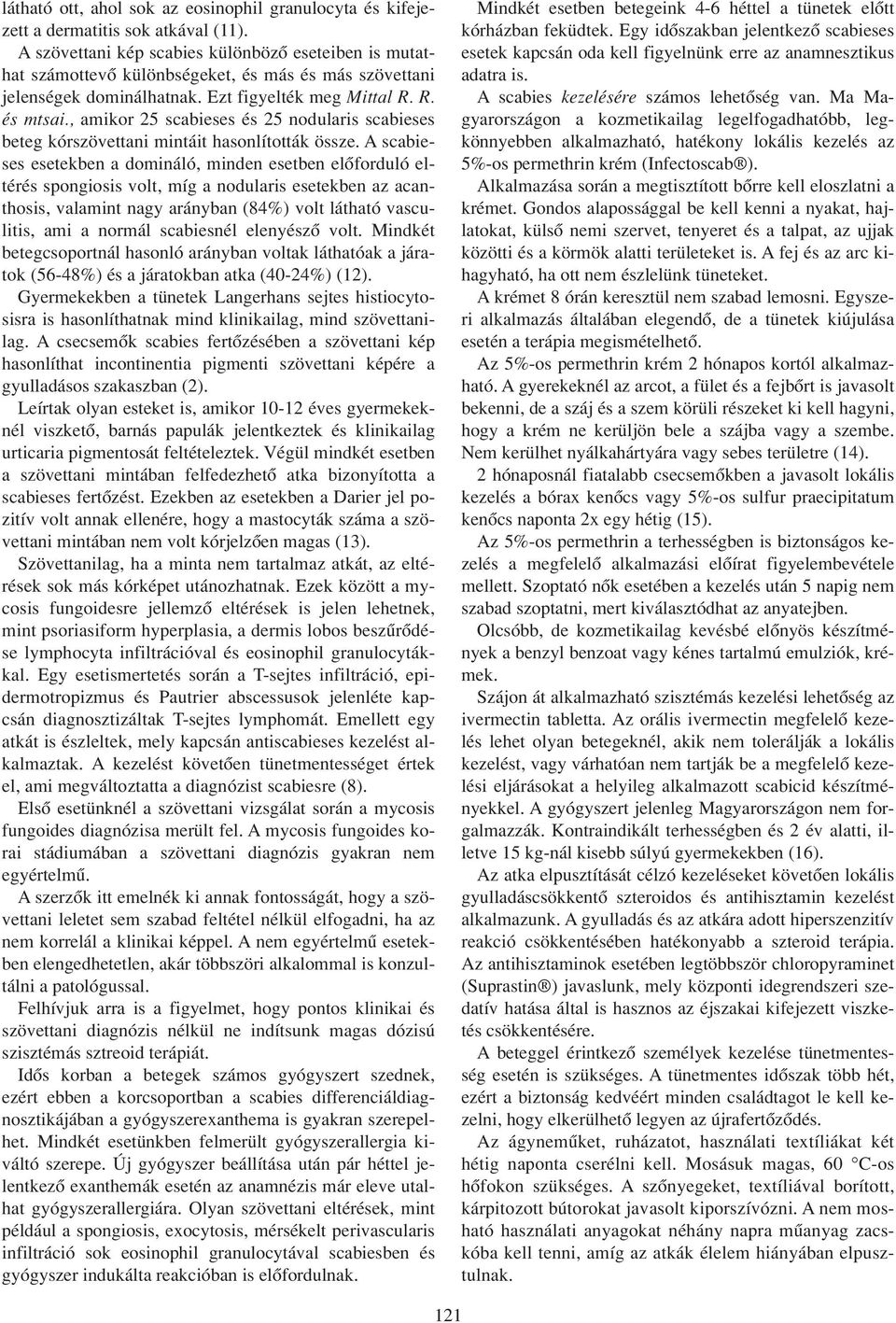 , amikor 25 scabieses és 25 nodularis scabieses beteg kórszövettani mintáit hasonlították össze.
