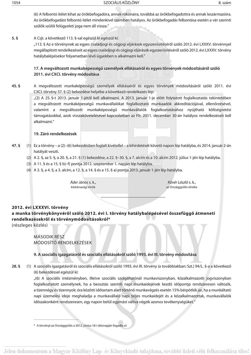 -sal egészül ki egészül ki: 113. Az e törvénynek az egyes családjogi és cégjogi eljárások egyszerûsítésérõl szóló 2012. évi LXXXV.