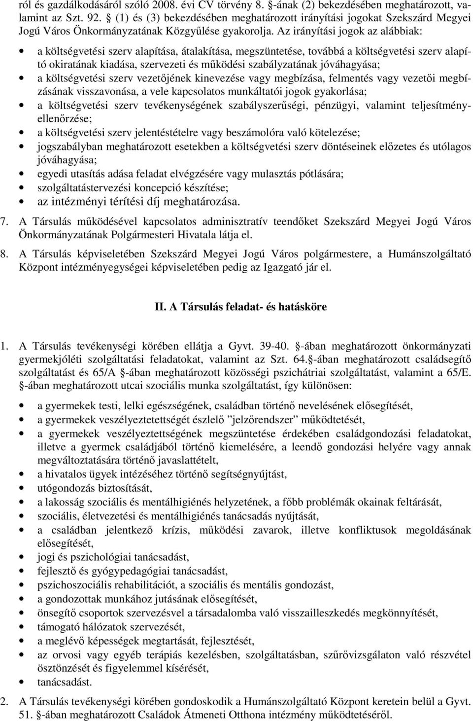 Az irányítási jogok az alábbiak: a költségvetési szerv alapítása, átalakítása, megszüntetése, továbbá a költségvetési szerv alapító okiratának kiadása, szervezeti és mőködési szabályzatának