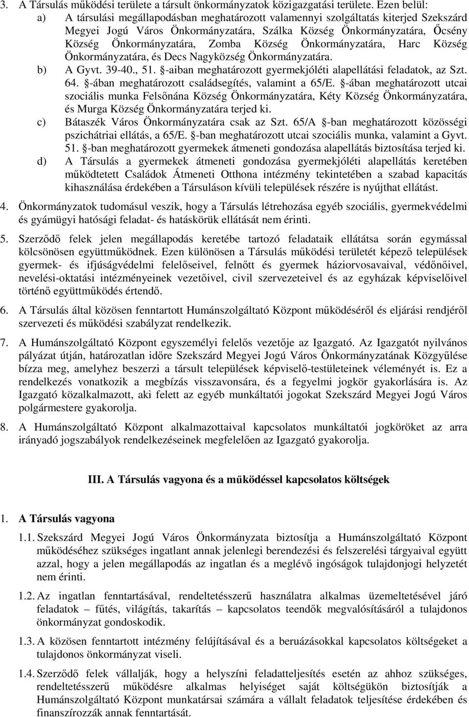 Zomba Község Önkormányzatára, Harc Község Önkormányzatára, és Decs Nagyközség Önkormányzatára. b) A Gyvt. 39-40., 51. -aiban meghatározott gyermekjóléti alapellátási feladatok, az Szt. 64.