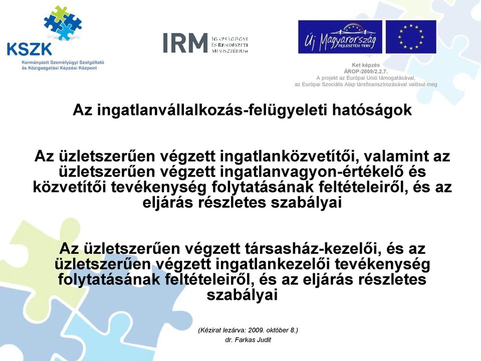 hatóságok Az üzletszerűen végzett ingatlanközvetítői, valamint az üzletszerűen végzett ingatlanvagyon-értékelő és közvetítői tevékenység