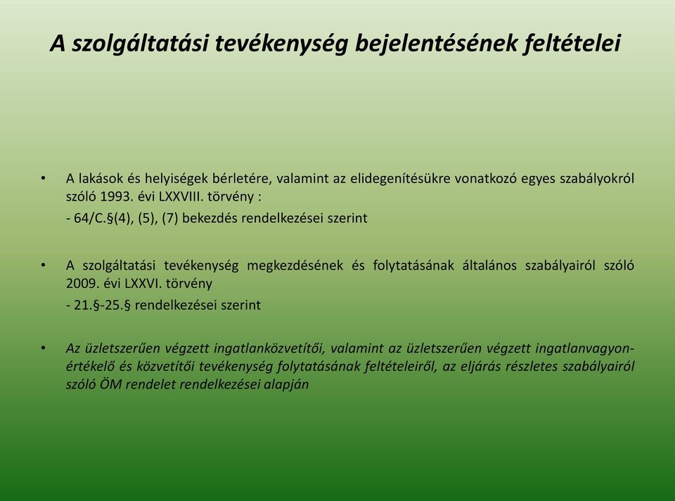 (4), (5), (7) bekezdés rendelkezései szerint A szolgáltatási tevékenység megkezdésének és folytatásának általános szabályairól szóló 2009. évi LXXVI.