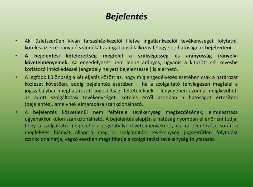 Az engedélyezés nem lenne arányos, ugyanis a kitűzött cél kevésbé korlátozó intézkedéssel (engedély helyett bejelentéssel) is elérhető.