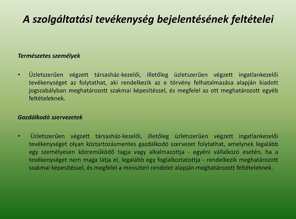 Gazdálkodó szervezetek Üzletszerűen végzett társasház-kezelői, illetőleg üzletszerűen végzett ingatlankezelői tevékenységet olyan köztartozásmentes gazdálkodó szervezet folytathat, amelynek legalább