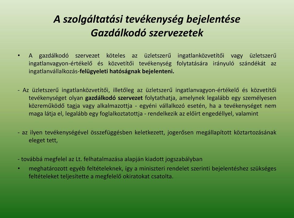 - Az üzletszerű ingatlanközvetítői, illetőleg az üzletszerű ingatlanvagyon-értékelő és közvetítői tevékenységet olyan gazdálkodó szervezet folytathatja, amelynek legalább egy személyesen közreműködő