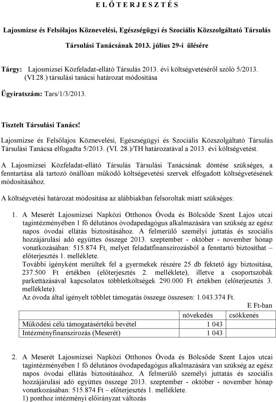 Tisztelt Társulási Tanács! Lajosmizse és Felsőlajos Köznevelési, Egészségügyi és Szociális Közszolgáltató Társulás Társulási Tanácsa elfogadta 5/213. (VI. 28.)/TH határozatával a 213.