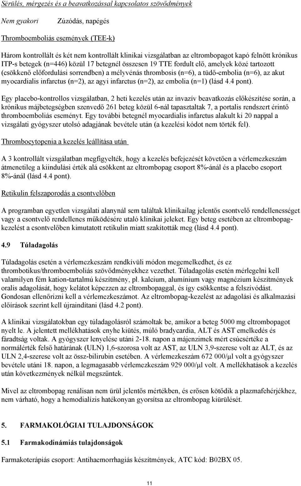 tüdő-embolia (n=6), az akut myocardialis infarctus (n=2), az agyi infarctus (n=2), az embolia (n=1) (lásd 4.4 pont).