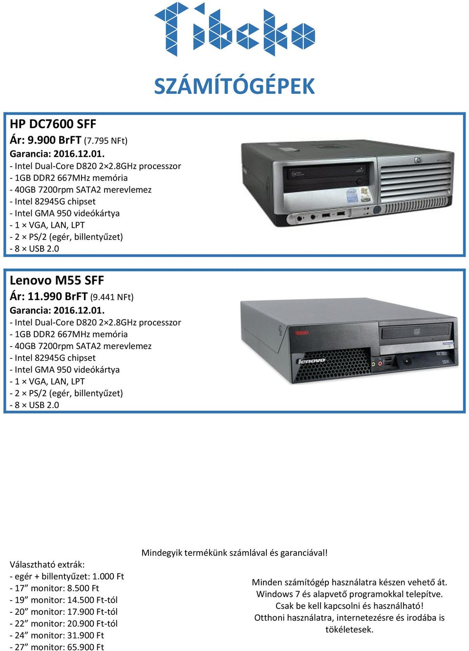 950 videókártya - 1 VGA, LAN, LPT Lenovo M55 SFF Ár: 11.990 BrFT (9.441 NFt) - Intel Dual-Core D820 2 2.