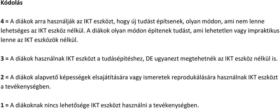 3 = A diákok használnak IKT eszközt a tudásépítéshez, DE ugyanezt megtehetnék az IKT eszköz nélkül is.