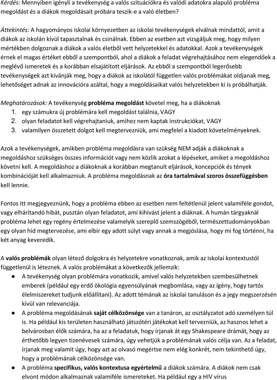 Ebben az esetben azt vizsgáljuk meg, hogy milyen mértékben dolgoznak a diákok a valós életből vett helyzetekkel és adatokkal.