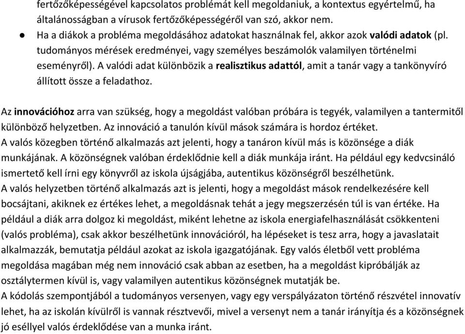 A valódi adat különbözik a realisztikus adattól, amit a tanár vagy a tankönyvíró állított össze a feladathoz.