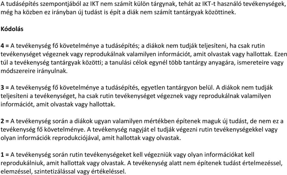 Ezen túl a tevékenység tantárgyak közötti; a tanulási célok egynél több tantárgy anyagára, ismereteire vagy módszereire irányulnak.