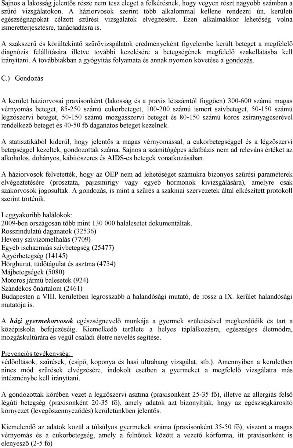 A szakszerű és körültekintő szűrővizsgálatok eredményeként figyelembe került beteget a megfelelő diagnózis felállítására illetve további kezelésére a betegségének megfelelő szakellátásba kell