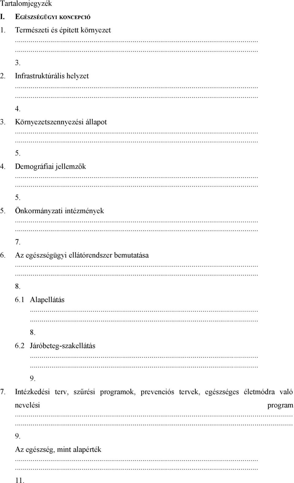 Az egészségügyi ellátórendszer bemutatása...... 8. 6.1 Alapellátás 8. 6.2 Járóbeteg-szakellátás 9. 7.