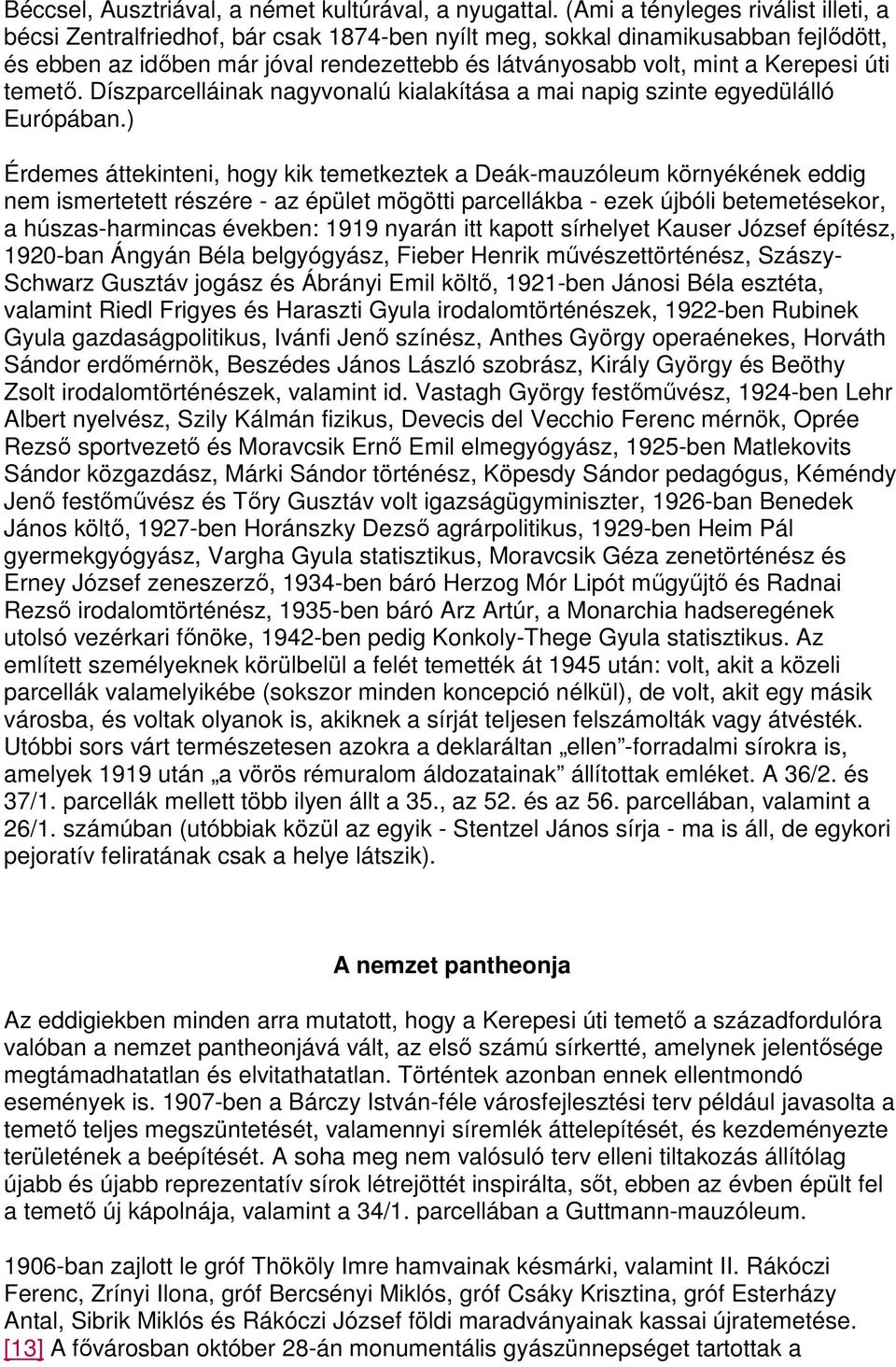 Kerepesi úti temetı. Díszparcelláinak nagyvonalú kialakítása a mai napig szinte egyedülálló Európában.