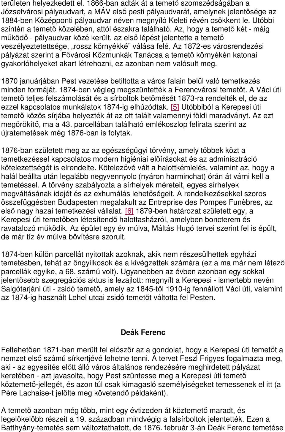 Utóbbi szintén a temetı közelében, attól északra található.