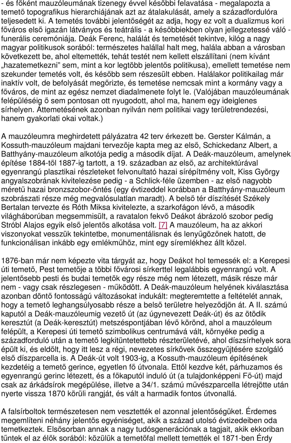 Deák Ferenc, halálát és temetését tekintve, kilóg a nagy magyar politikusok sorából: természetes halállal halt meg, halála abban a városban következett be, ahol eltemették, tehát testét nem kellett