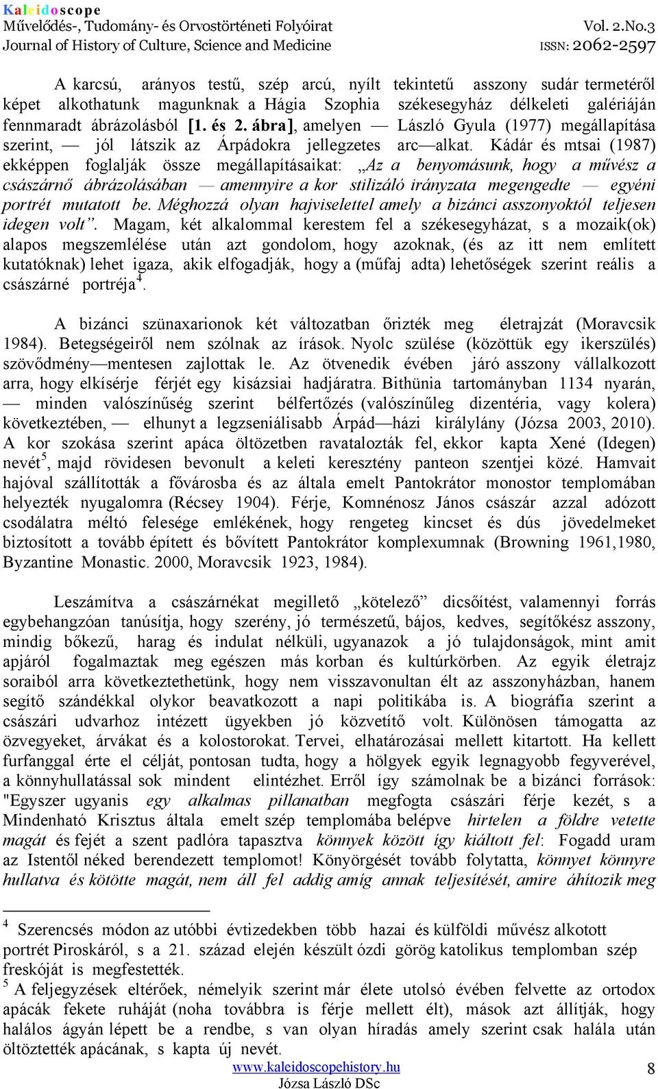 Kádár és mtsai (1987) ekképpen foglalják össze megállapításaikat: Az a benyomásunk, hogy a művész a császárnő ábrázolásában amennyire a kor stilizáló irányzata megengedte egyéni portrét mutatott be.