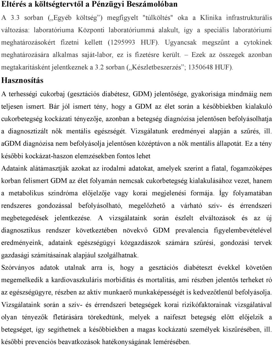 kellett (1295993 HUF). Ugyancsak megszűnt a cytokinek meghatározására alkalmas saját-labor, ez is fizetésre került. Ezek az összegek azonban megtakarításként jelentkeznek a 3.