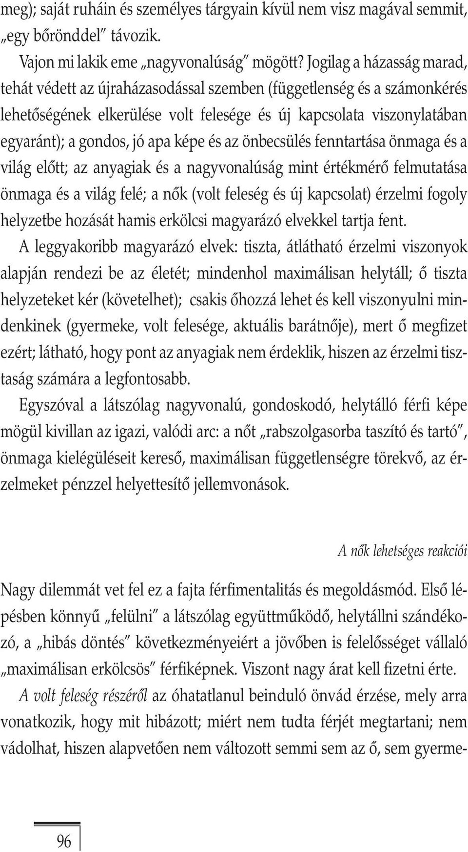 képe és az önbecsülés fenntartása önmaga és a világ elõtt; az anyagiak és a nagyvonalúság mint értékmérõ felmutatása önmaga és a világ felé; a nõk (volt feleség és új kapcsolat) érzelmi fogoly