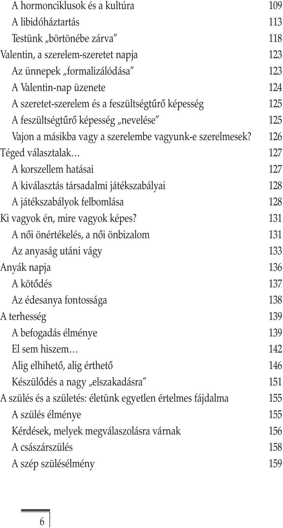 Téged választalak A korszellem hatásai A kiválasztás társadalmi játékszabályai A játékszabályok felbomlása Ki vagyok én, mire vagyok képes?