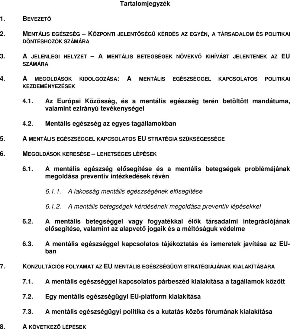 Az Európai Közösség, és a mentális egészség terén betöltött mandátuma, valamint ezirányú tevékenységei 4.2. Mentális egészség az egyes tagállamokban 5.