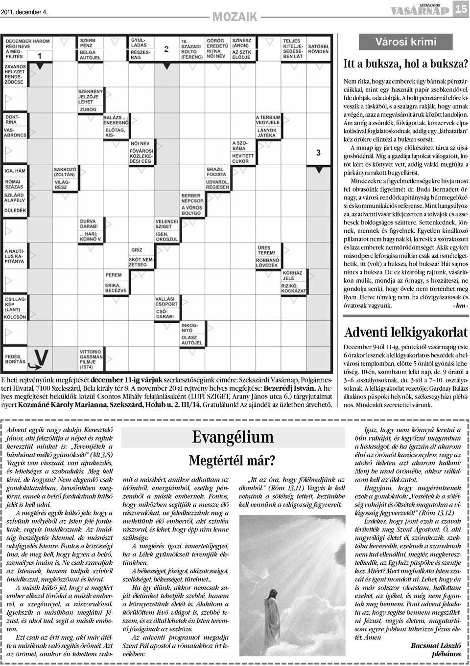 Ám amíg a zsömlék, fölvágottak, konzervek elpakolásával foglalatoskodnak, addig egy láthatatlan kéz örökre elintézi a buksza sorsát. A minap így járt egy elõkészített tárca az újságosbódénál.