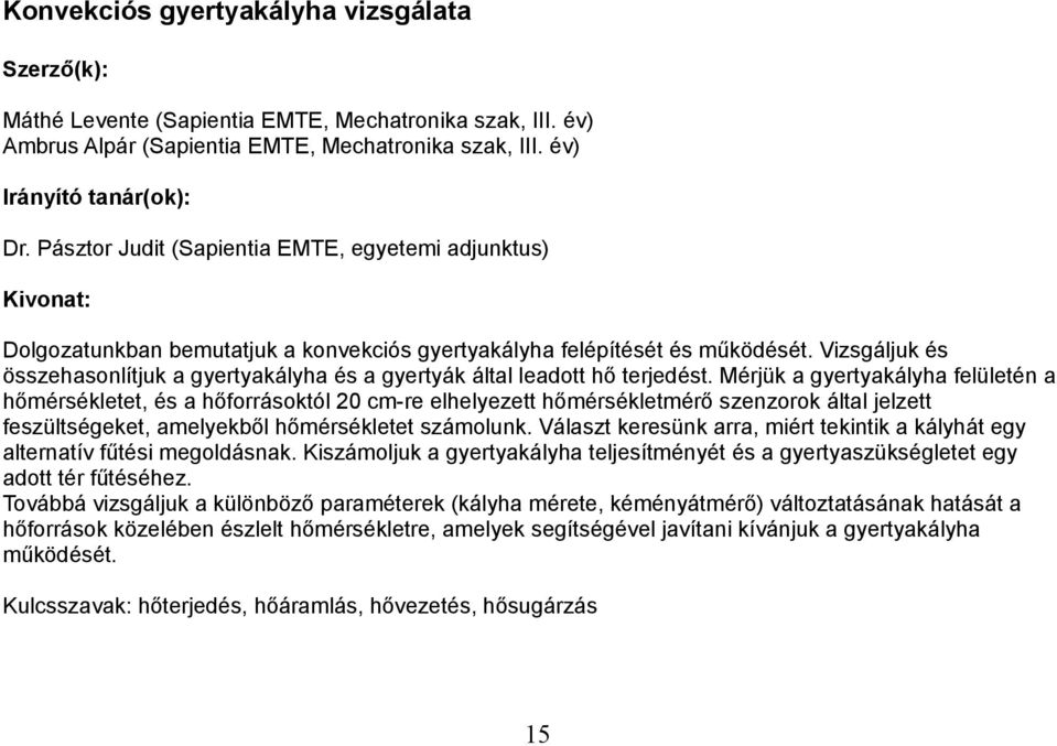 Vizsgáljuk és összehasonlítjuk a gyertyakályha és a gyertyák által leadott hő terjedést.