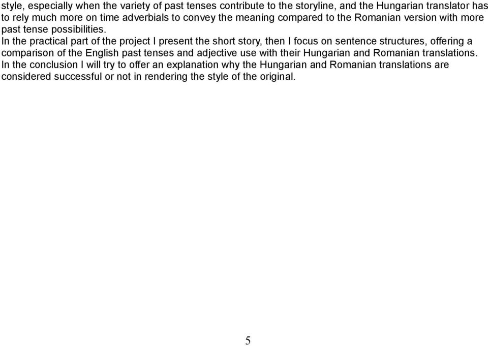 In the practical part of the project I present the short story, then I focus on sentence structures, offering a comparison of the English past tenses and