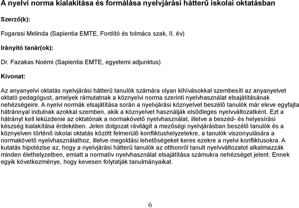 köznyelvi norma szerinti nyelvhasználat elsajátításának nehézségeire.