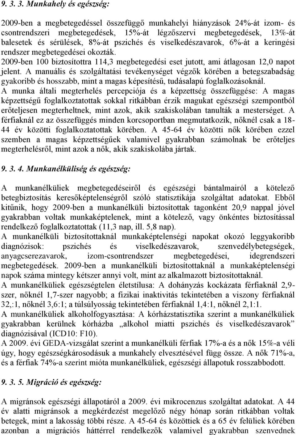 A manuális és szolgáltatási tevékenységet végzők körében a betegszabadság gyakoribb és hosszabb, mint a magas képesítésű, tudásalapú foglalkozásoknál.