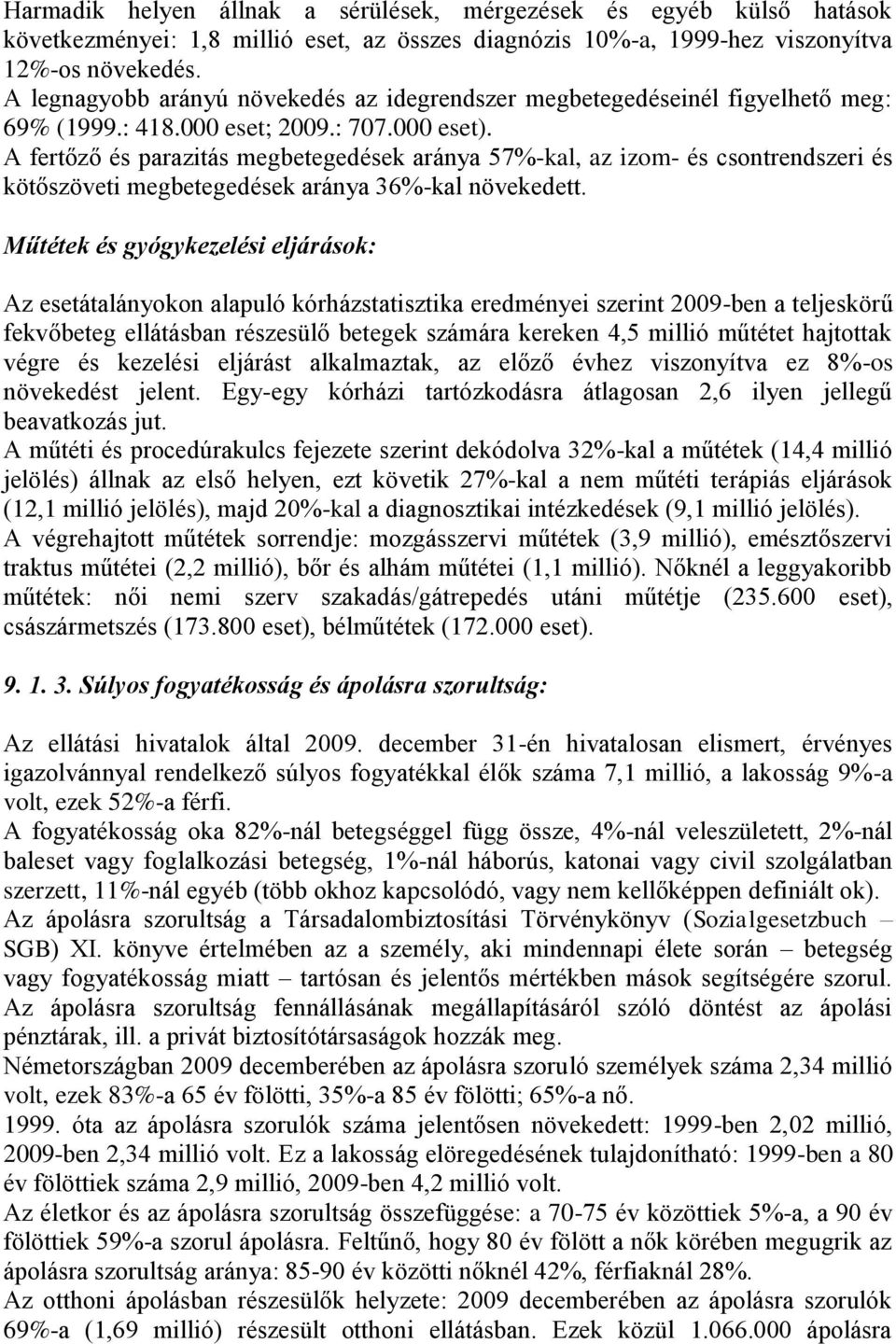 A fertőző és parazitás megbetegedések aránya 57%-kal, az izom- és csontrendszeri és kötőszöveti megbetegedések aránya 36%-kal növekedett.