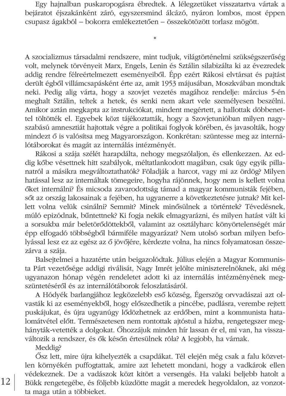 * 12 A szocializmus társadalmi rendszere, mint tudjuk, világtörténelmi szükségszerûség volt, melynek törvényeit Marx, Engels, Lenin és Sztálin silabizálta ki az évezredek addig rendre