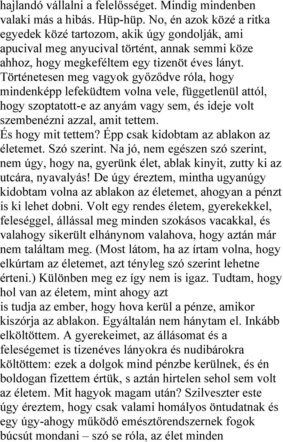 Történetesen meg vagyok győződve róla, hogy mindenképp lefeküdtem volna vele, függetlenül attól, hogy szoptatott-e az anyám vagy sem, és ideje volt szembenézni azzal, amit tettem. És hogy mit tettem?