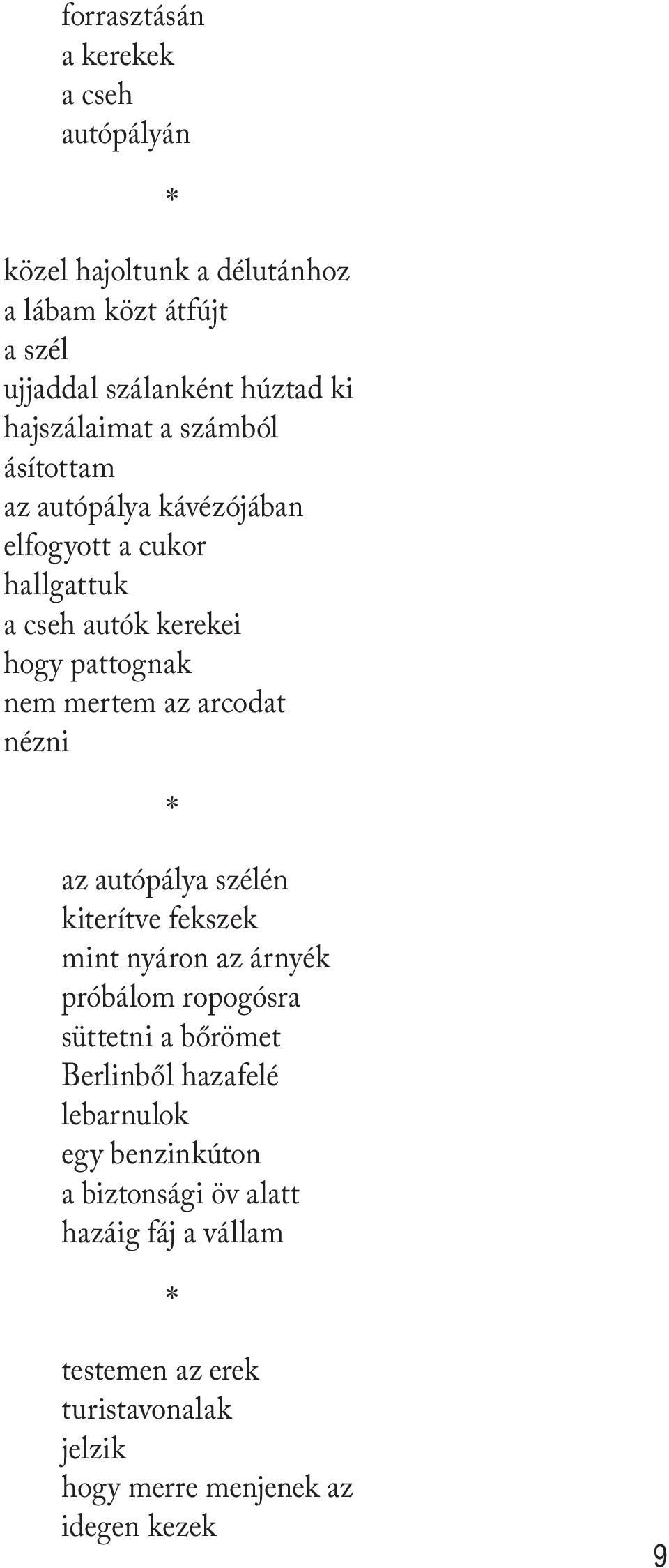 arcodat nézni * az autópálya szélén kiterítve fekszek mint nyáron az árnyék próbálom ropogósra süttetni a bőrömet Berlinből hazafelé