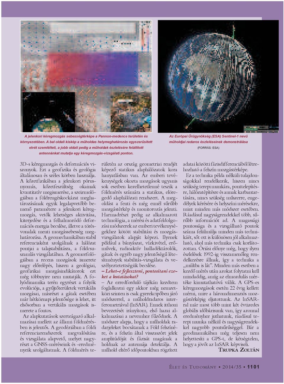 Az Európai rügynökség (ESA) Sentinel-1 nev m holdjai radaros észleléseinek demonstrálása (FORRÁS: ESA) 3D-s kéregmozgás és deformációs viszonyok.