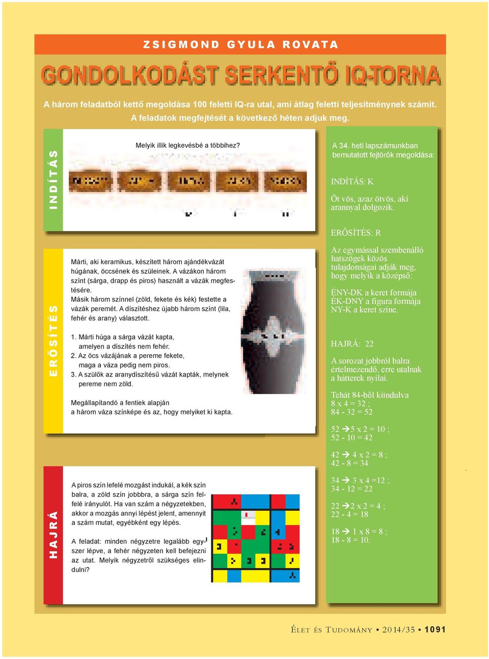 heti lapszámunkban bemutatott fejtör k megoldása: INDÍTÁS: K Öt vös, azaz ötvös, aki arannyal dolgozik.