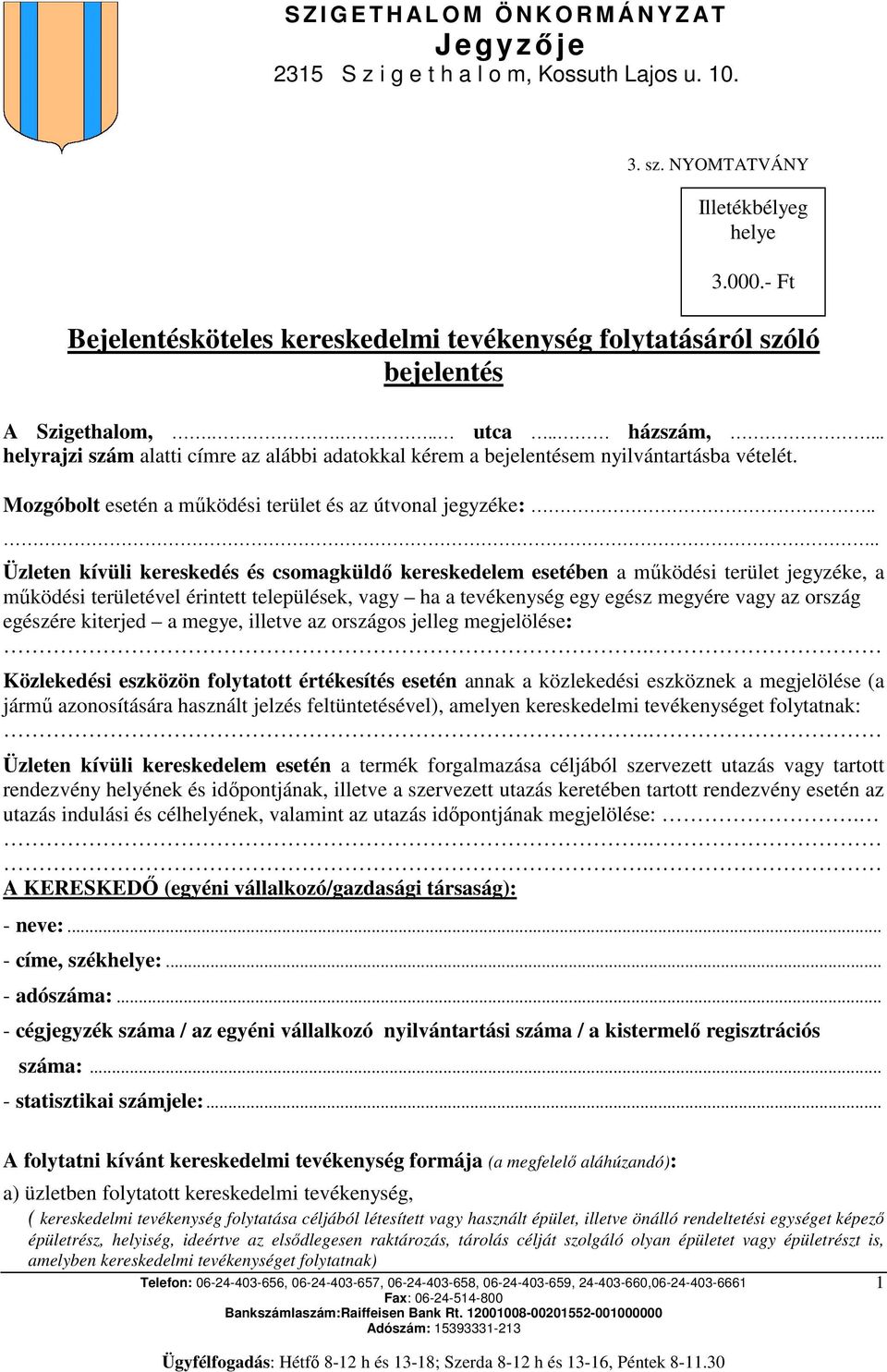 ... Üzleten kívüli kereskedés és csomagküldő kereskedelem esetében a működési terület jegyzéke, a működési területével érintett települések, vagy ha a tevékenység egy egész megyére vagy az ország