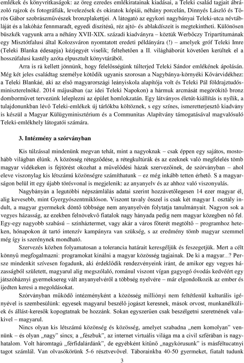 Különösen büszkék vagyunk arra a néhány XVII-XIX. századi kiadványra köztük Werbőczy Tripartitumának egy Misztótfalusi által Kolozsváron nyomtatott eredeti példányára (!