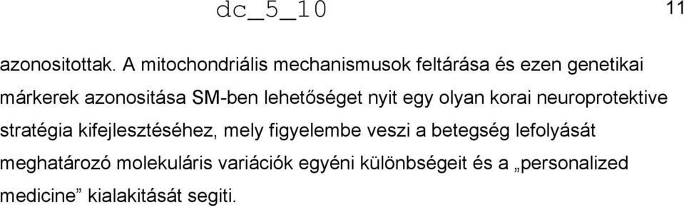 SM-ben lehetőséget nyit egy olyan korai neuroprotektive stratégia