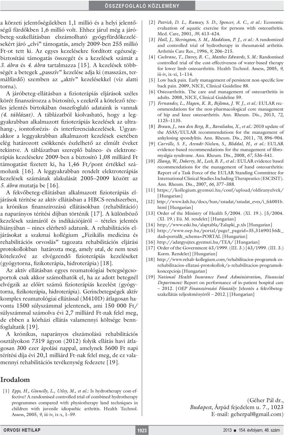 Az egyes kezelésekre fordított egészségbiztosítási támogatás összegét és a kezelések számát a 3. ábra és 4. ábra tartalmazza [15].