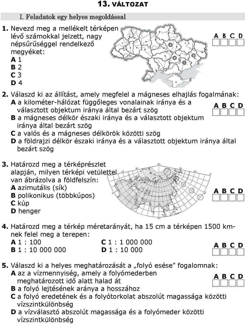 iránya és a választott objektum iránya által bezárt szög C a valós és a mágneses délkörök közötti szög D a földrajzi délkör északi iránya és a választott objektum iránya által bezárt szög.