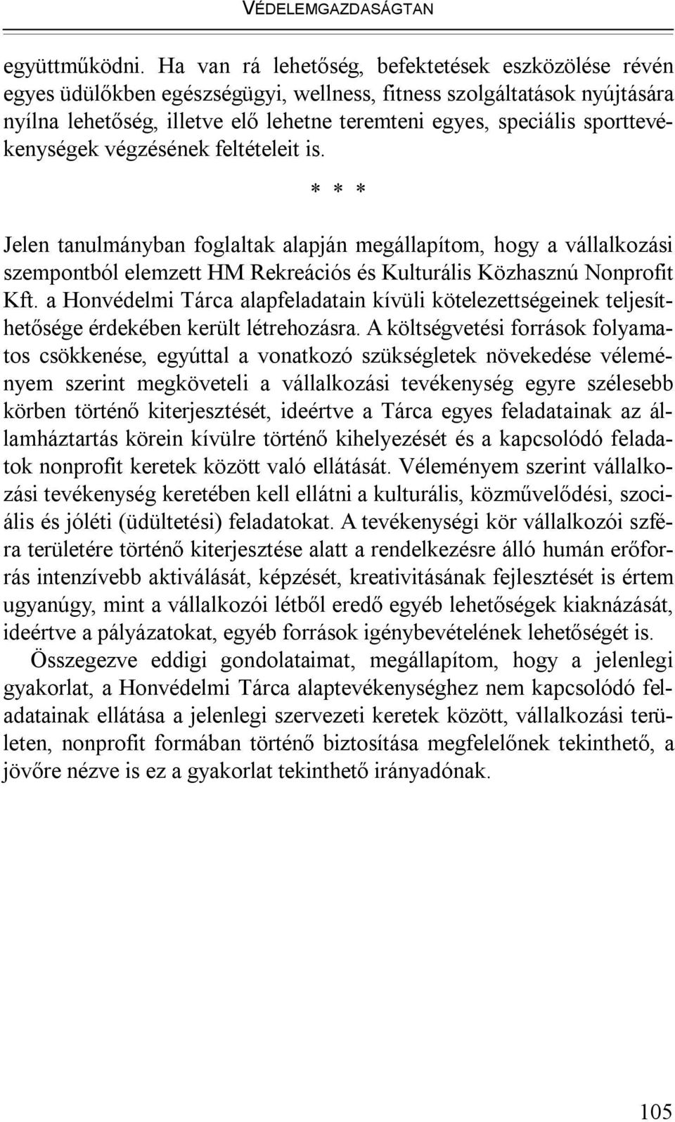 sporttevékenységek végzésének feltételeit is. * * * Jelen tanulmányban foglaltak alapján megállapítom, hogy a vállalkozási szempontból elemzett HM Rekreációs és Kulturális Közhasznú Nonprofit Kft.